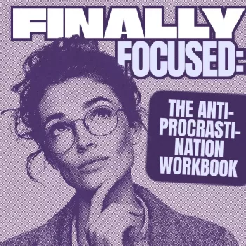 Finally Focused: Stop Procrastinating and Finish More